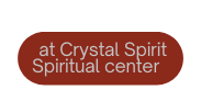 at Crystal Spirit Spiritual center